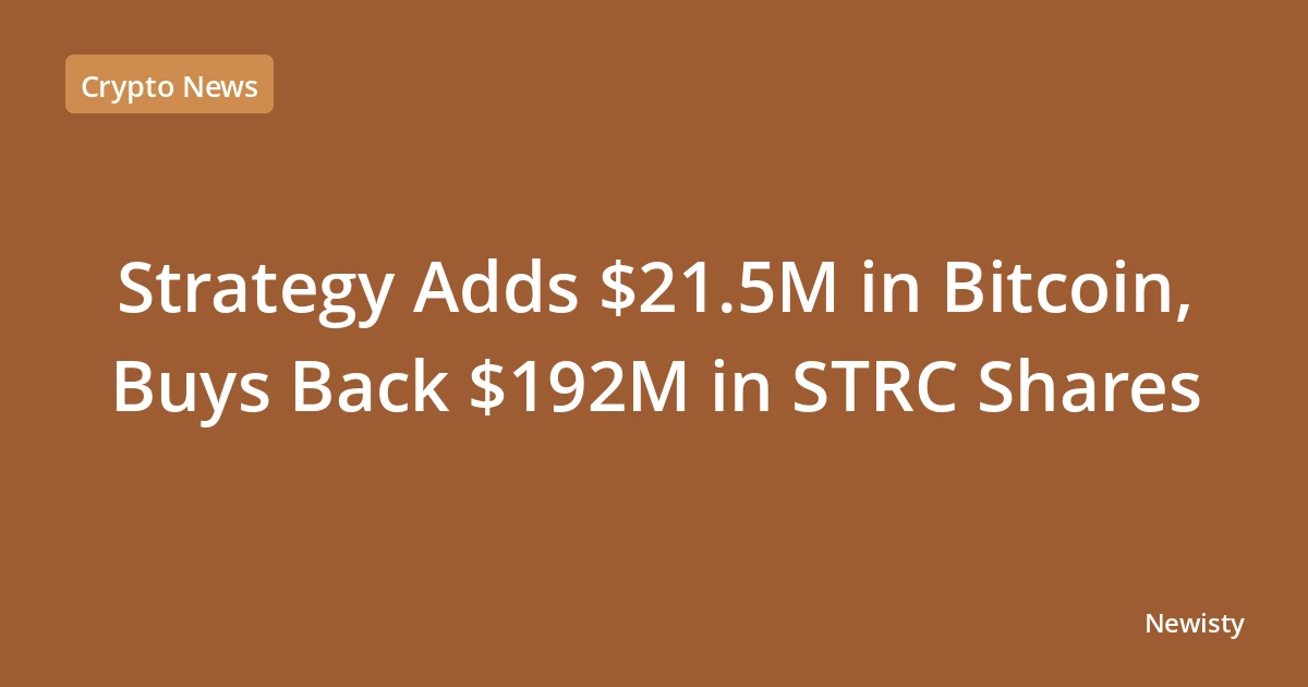 Strategy Adds $21.5M in Bitcoin, Buys Back $192M in STRC Shares