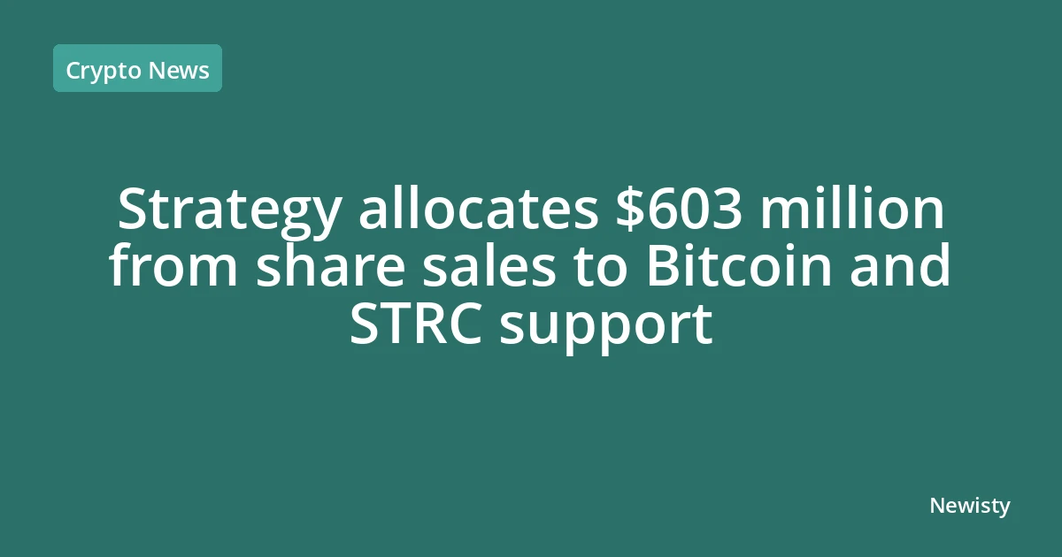 Strategy allocates $603 million from share sales to Bitcoin and STRC support