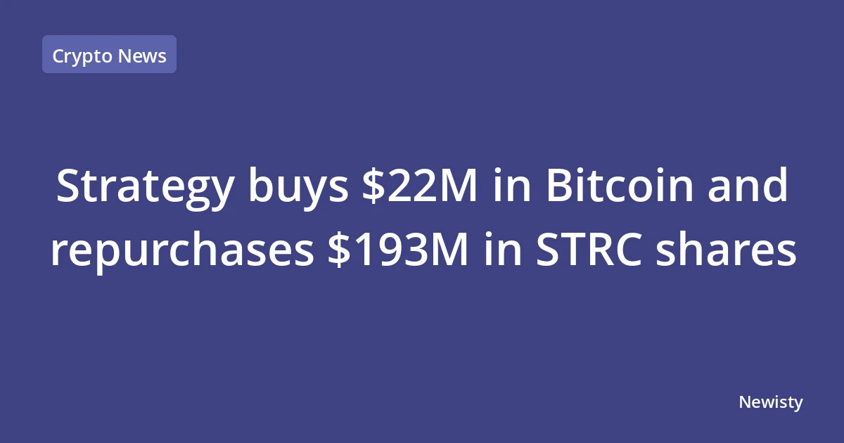 Strategy buys $22M in Bitcoin and repurchases $193M in STRC shares