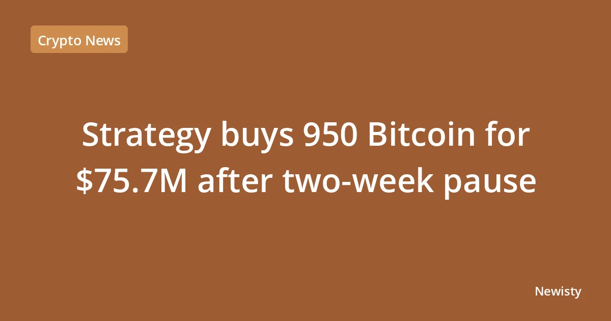 Strategy buys 950 Bitcoin for $75.7M after two-week pause