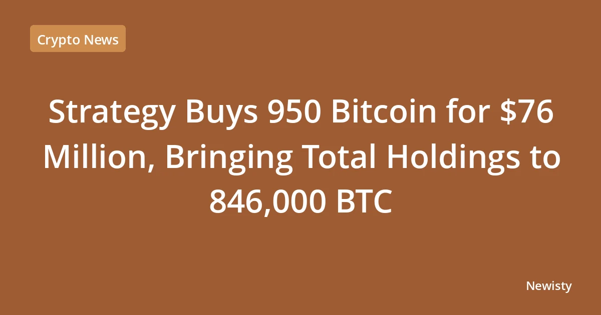 Strategy Buys 950 Bitcoin for $76 Million, Bringing Total Holdings to 846,000 BTC