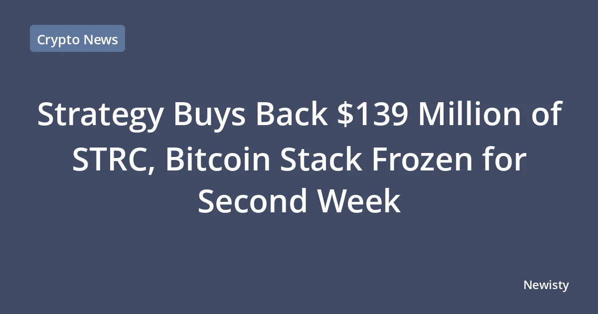 Strategy Buys Back $139 Million of STRC, Bitcoin Stack Frozen for Second Week