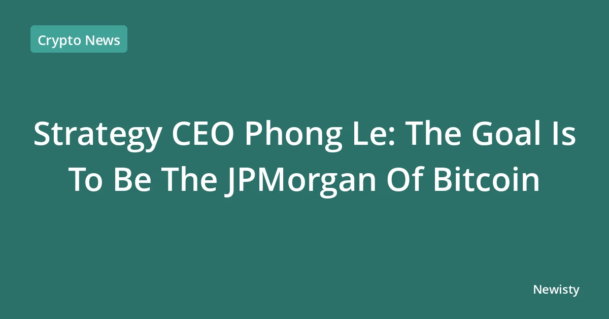 Strategy CEO Phong Le: The Goal Is To Be The JPMorgan Of Bitcoin