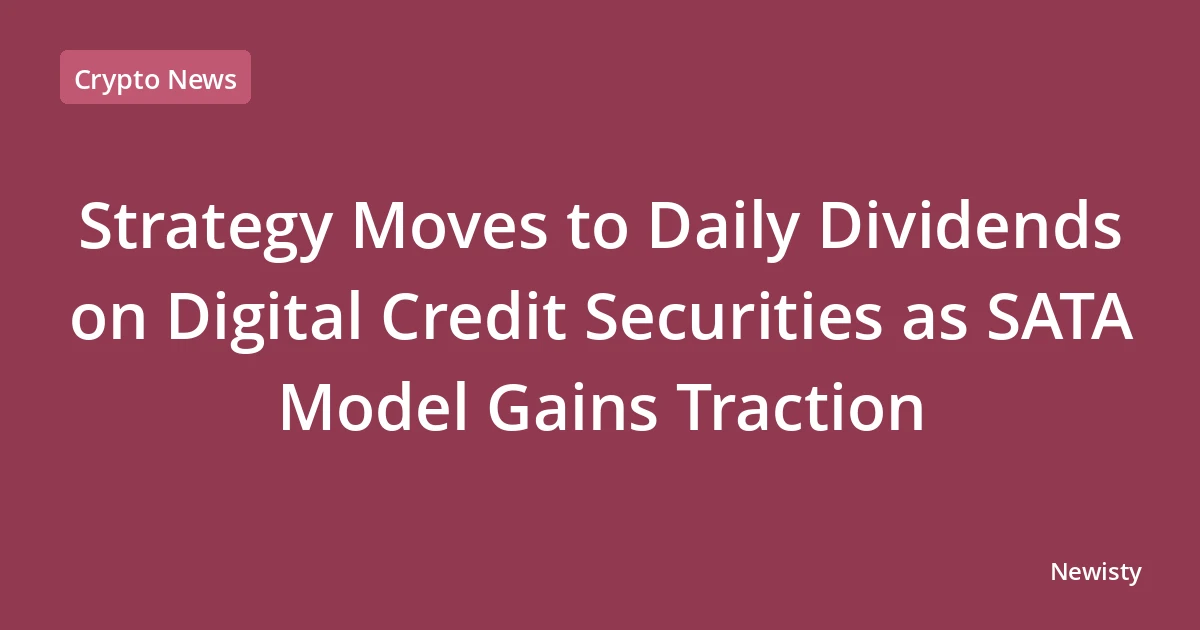 Strategy Moves to Daily Dividends on Digital Credit Securities as SATA Model Gains Traction
