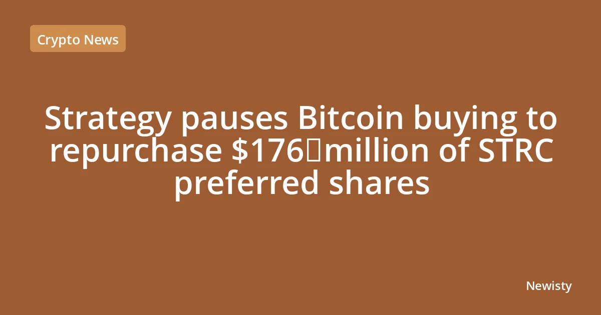 Strategy pauses Bitcoin buying to repurchase $176 million of STRC preferred shares