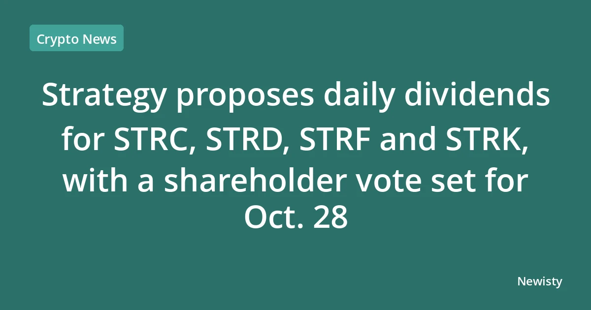 Strategy proposes daily dividends for STRC, STRD, STRF and STRK, with a shareholder vote set for Oct. 28