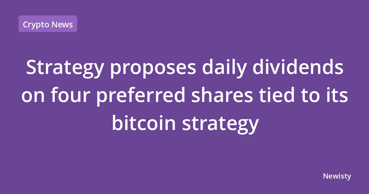 Strategy proposes daily dividends on four preferred shares tied to its bitcoin strategy