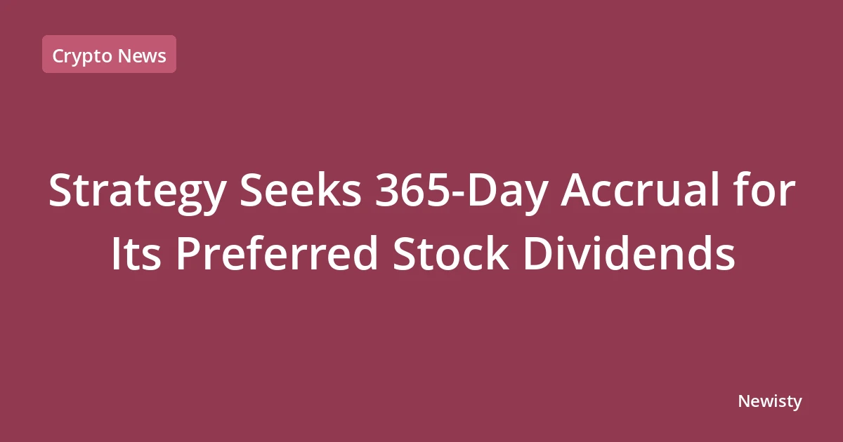 Strategy Seeks 365-Day Accrual for Its Preferred Stock Dividends