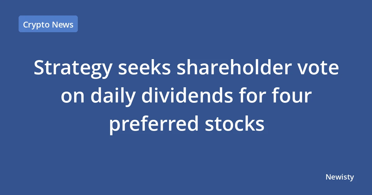 Strategy seeks shareholder vote on daily dividends for four preferred stocks
