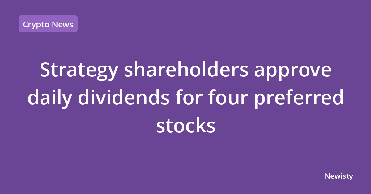 Strategy shareholders approve daily dividends for four preferred stocks