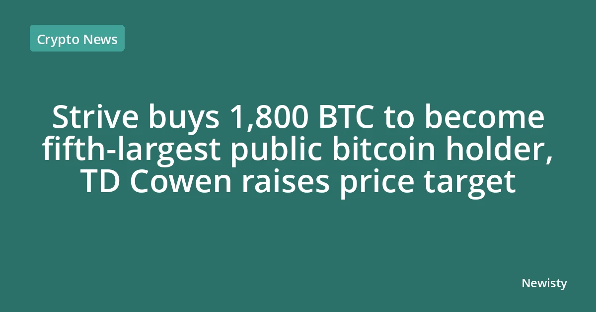 Strive buys 1,800 BTC to become fifth-largest public bitcoin holder, TD Cowen raises price target
