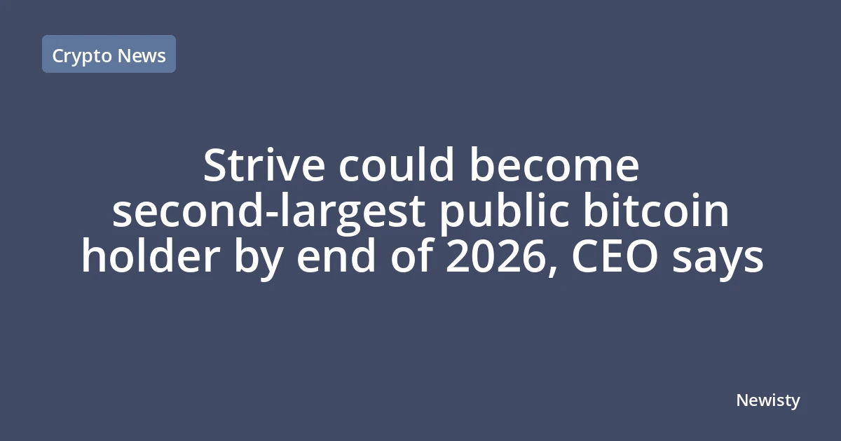 Strive could become second-largest public bitcoin holder by end of 2026, CEO says
