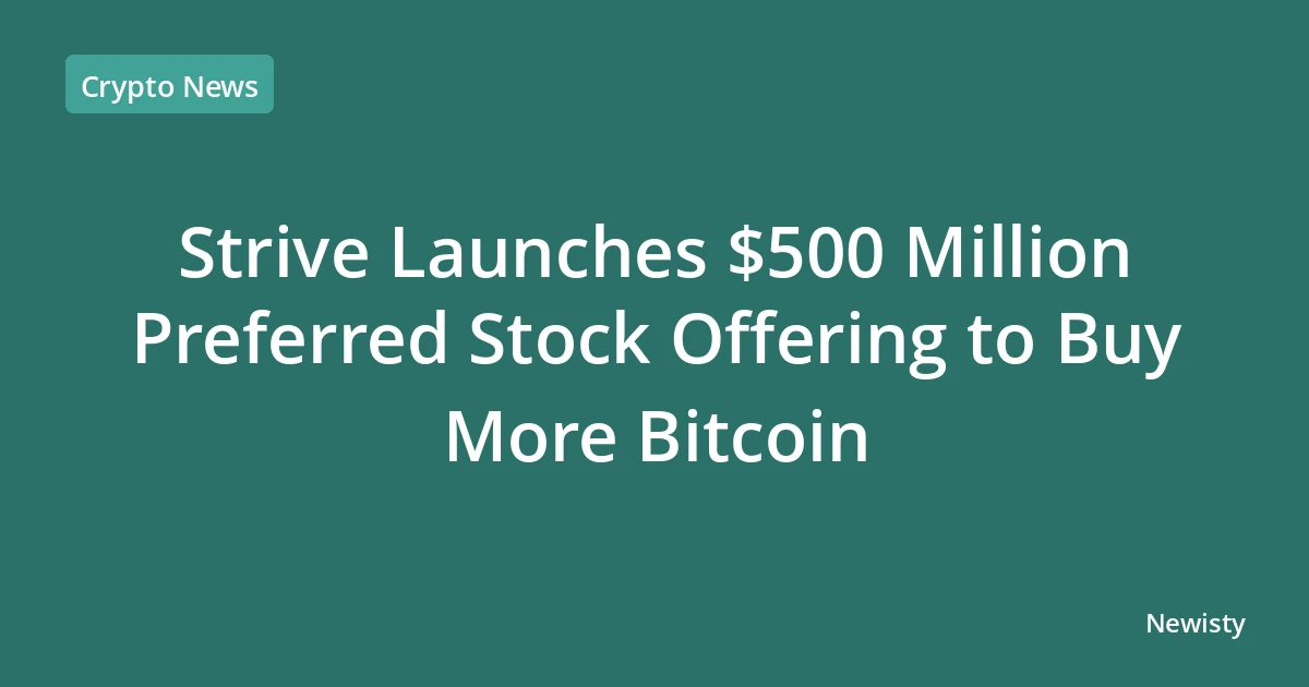 Strive Launches $500 Million Preferred Stock Offering to Buy More Bitcoin