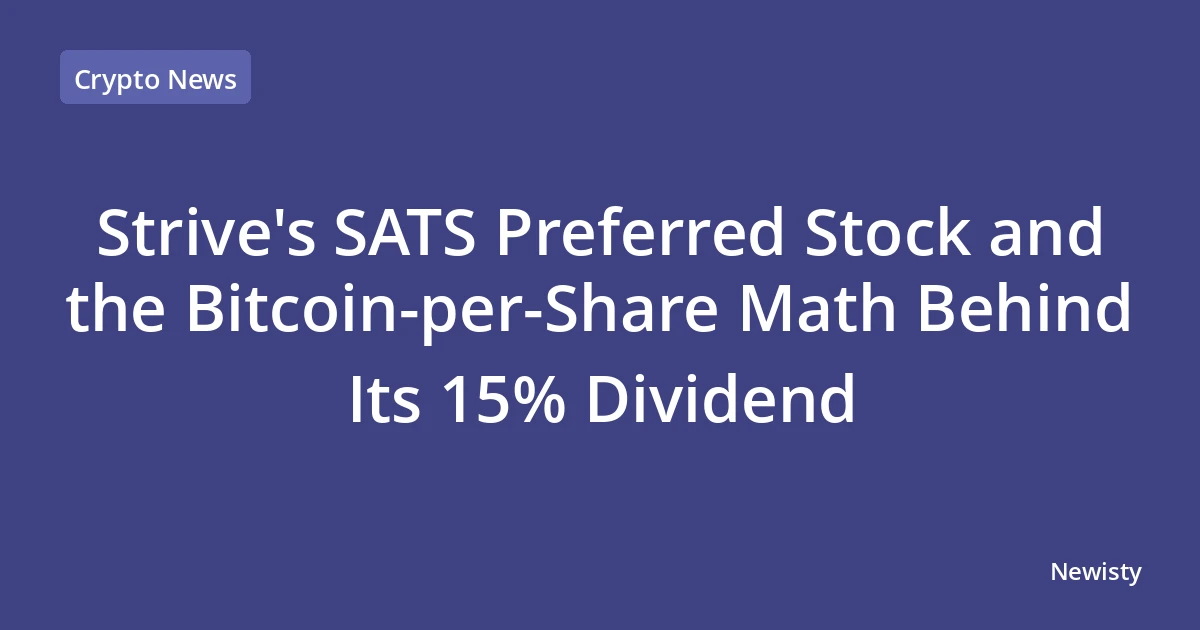 Strive's SATS Preferred Stock and the Bitcoin-per-Share Math Behind Its 15% Dividend