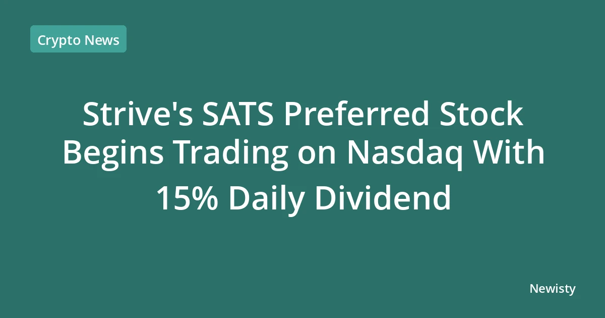 Strive's SATS Preferred Stock Begins Trading on Nasdaq With 15% Daily Dividend