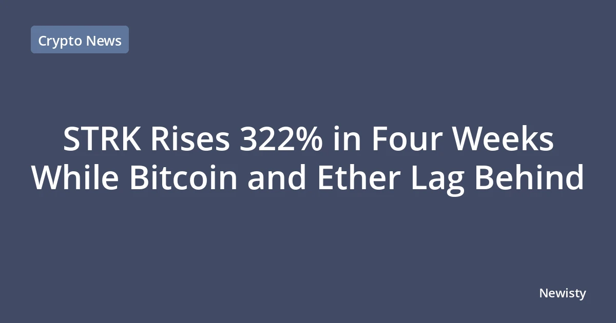 STRK Rises 322% in Four Weeks While Bitcoin and Ether Lag Behind