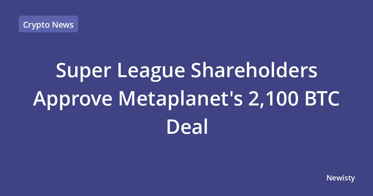 Super League Shareholders Approve Metaplanet's 2,100 BTC Deal