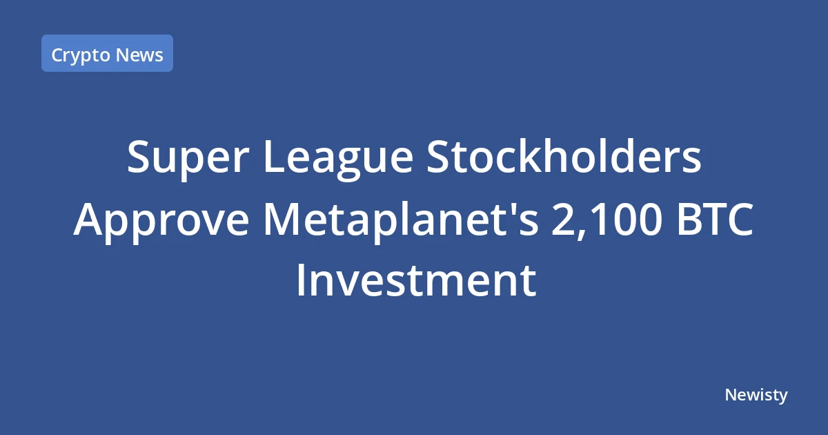 Super League Stockholders Approve Metaplanet's 2,100 BTC Investment