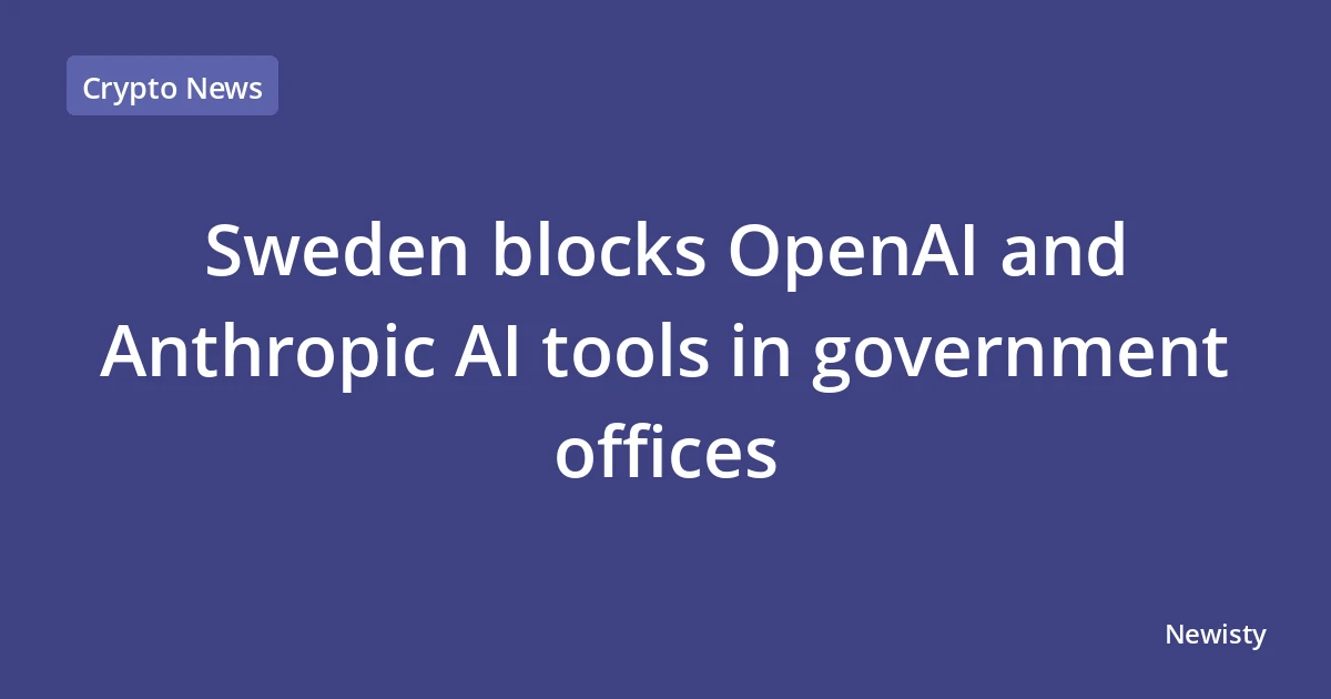 Sweden blocks OpenAI and Anthropic AI tools in government offices