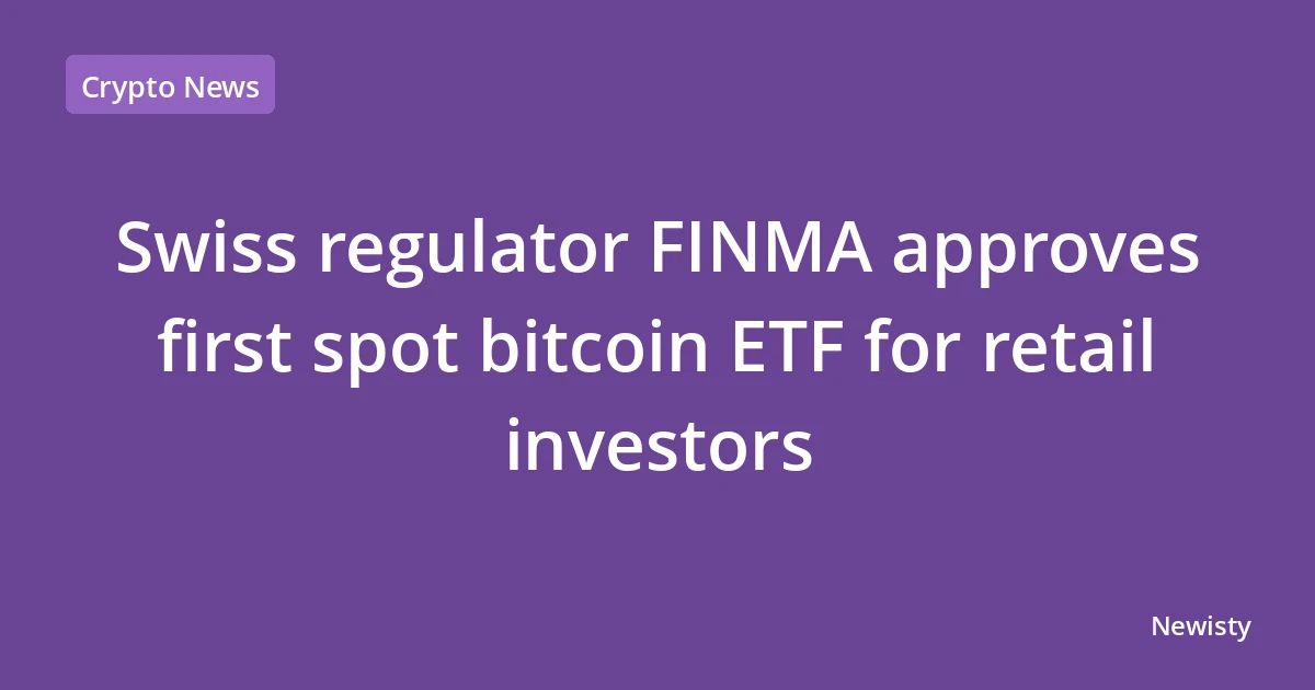 Swiss regulator FINMA approves first spot bitcoin ETF for retail investors
