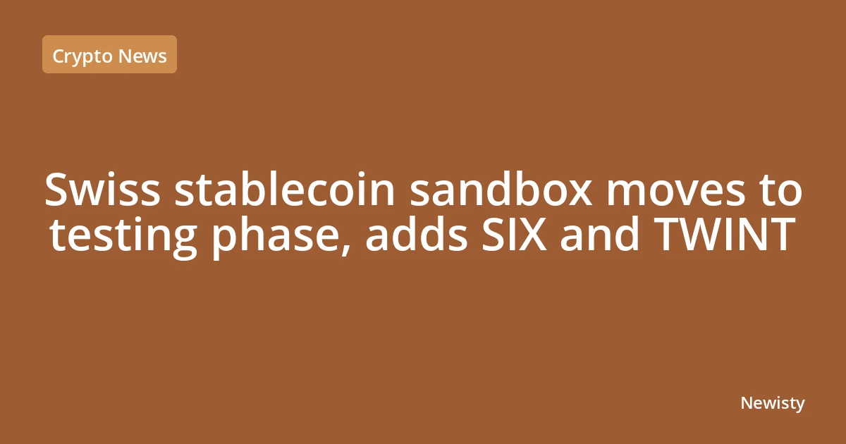 Swiss stablecoin sandbox moves to testing phase, adds SIX and TWINT