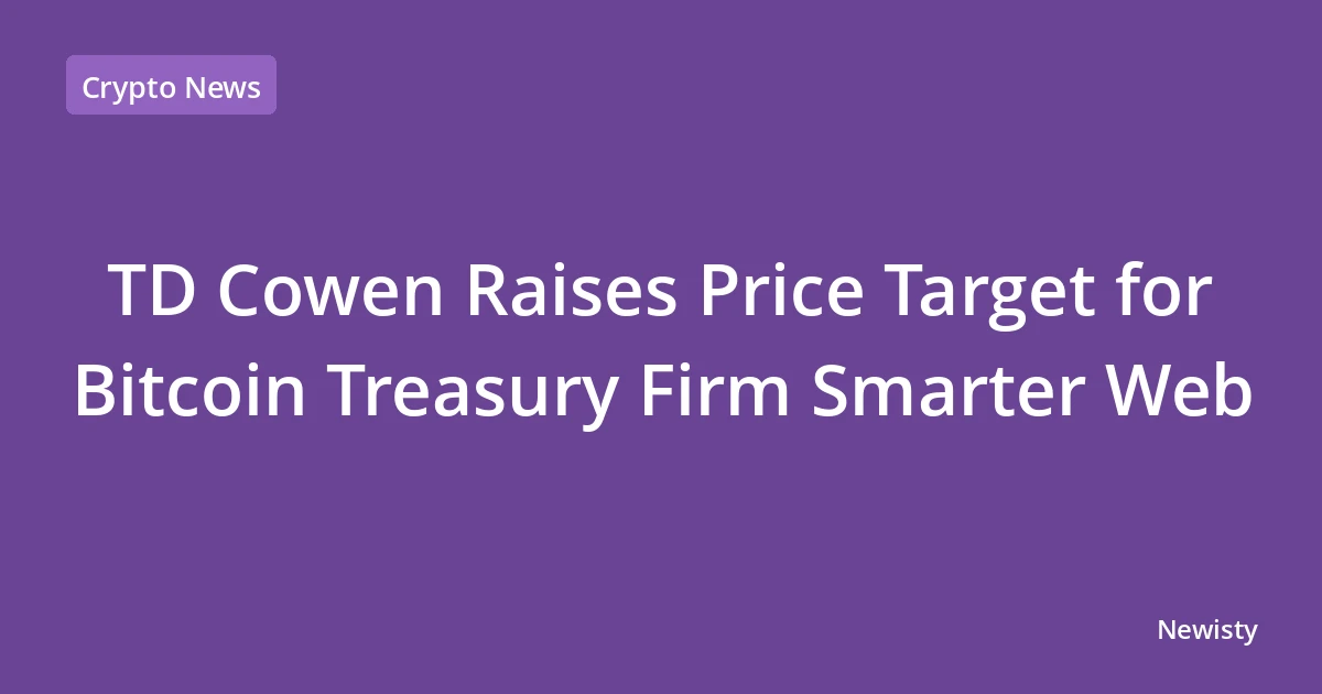 TD Cowen Raises Price Target for Bitcoin Treasury Firm Smarter Web