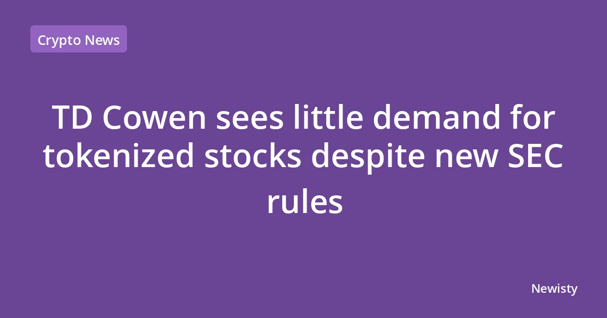 TD Cowen sees little demand for tokenized stocks despite new SEC rules