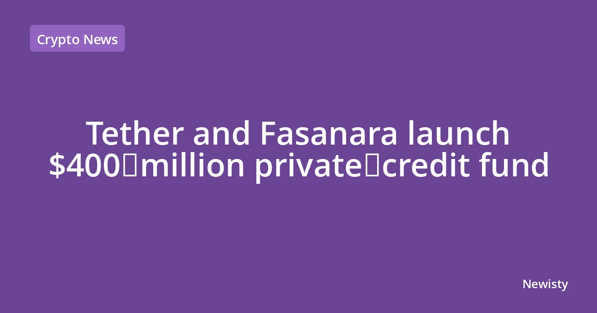 Tether and Fasanara launch $400 million private‑credit fund