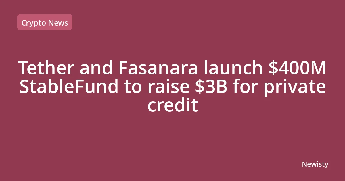 Tether and Fasanara launch $400M StableFund to raise $3B for private credit