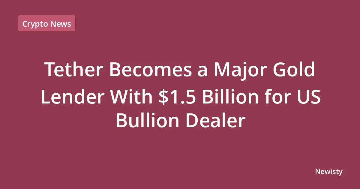 Tether Becomes a Major Gold Lender With $1.5 Billion for US Bullion Dealer