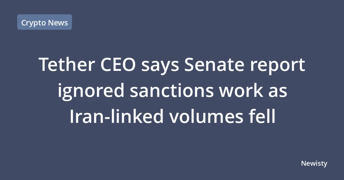 Tether CEO says Senate report ignored sanctions work as Iran-linked volumes fell