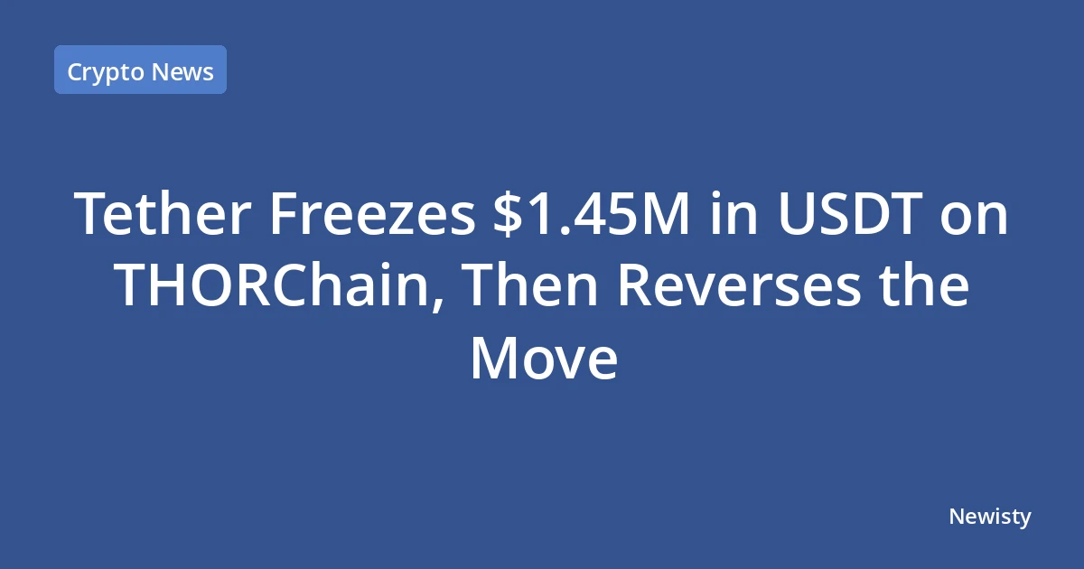 Tether Freezes $1.45M in USDT on THORChain, Then Reverses the Move