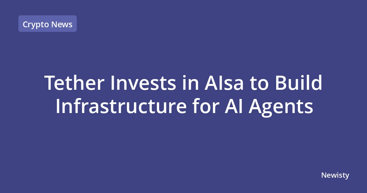 Tether Invests in AIsa to Build Infrastructure for AI Agents