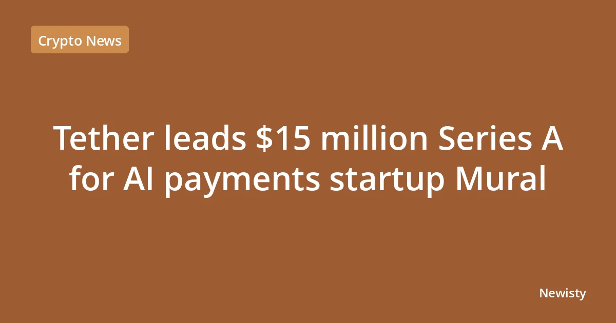 Tether leads $15 million Series A for AI payments startup Mural