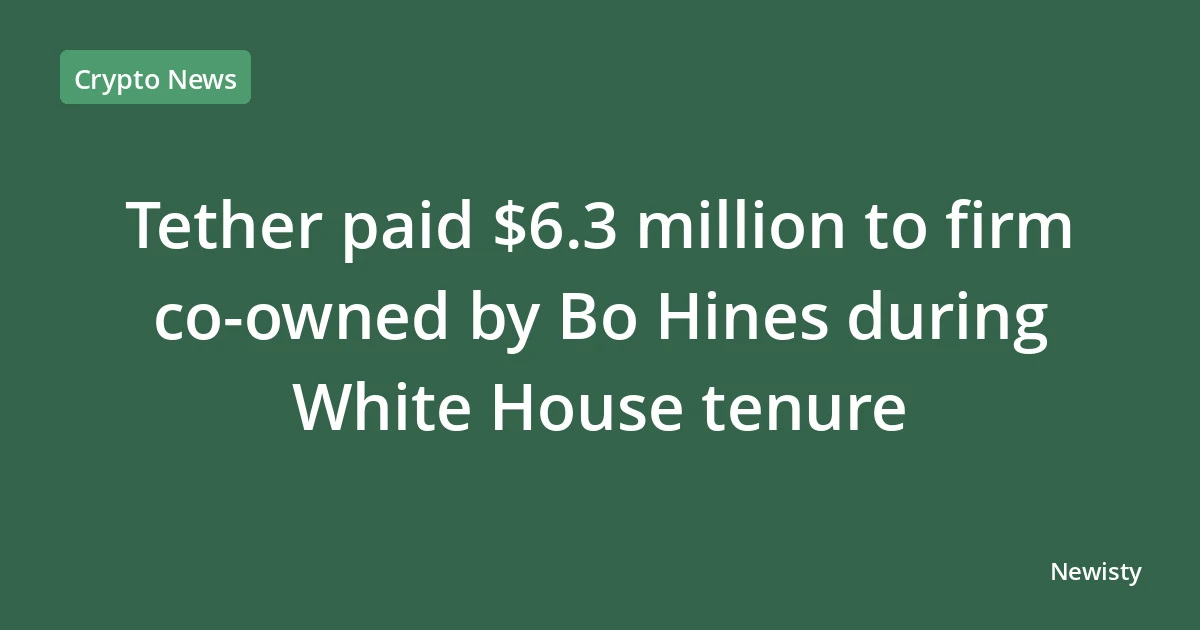 Tether paid $6.3 million to firm co‑owned by Bo Hines during White House tenure