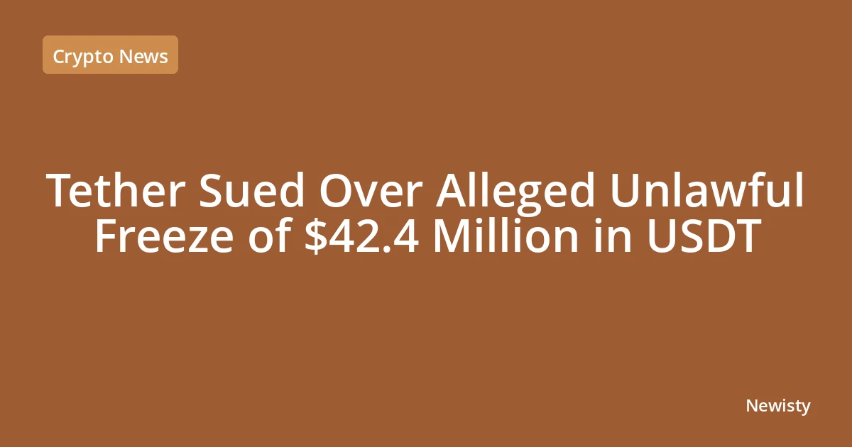 Tether Sued Over Alleged Unlawful Freeze of $42.4 Million in USDT