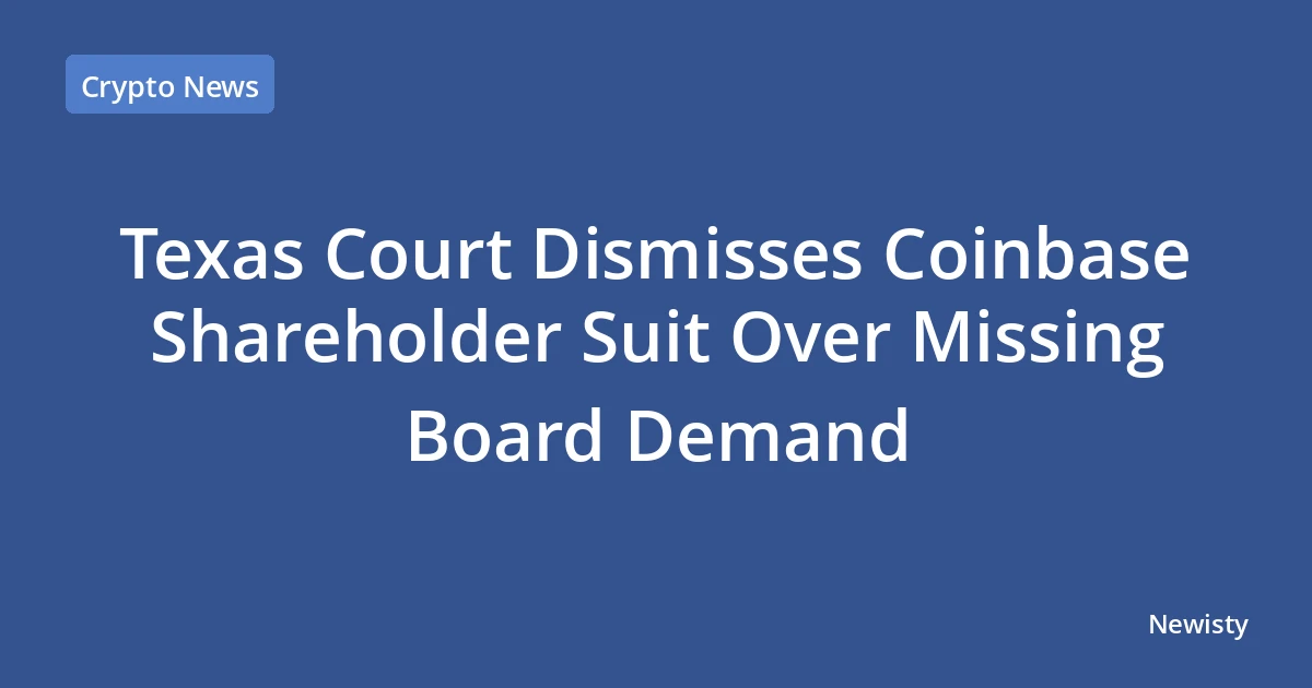 Texas Court Dismisses Coinbase Shareholder Suit Over Missing Board Demand