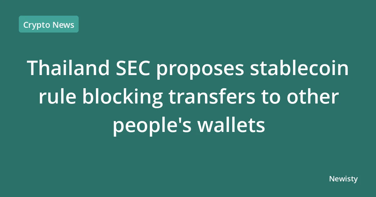 Thailand SEC proposes stablecoin rule blocking transfers to other people's wallets
