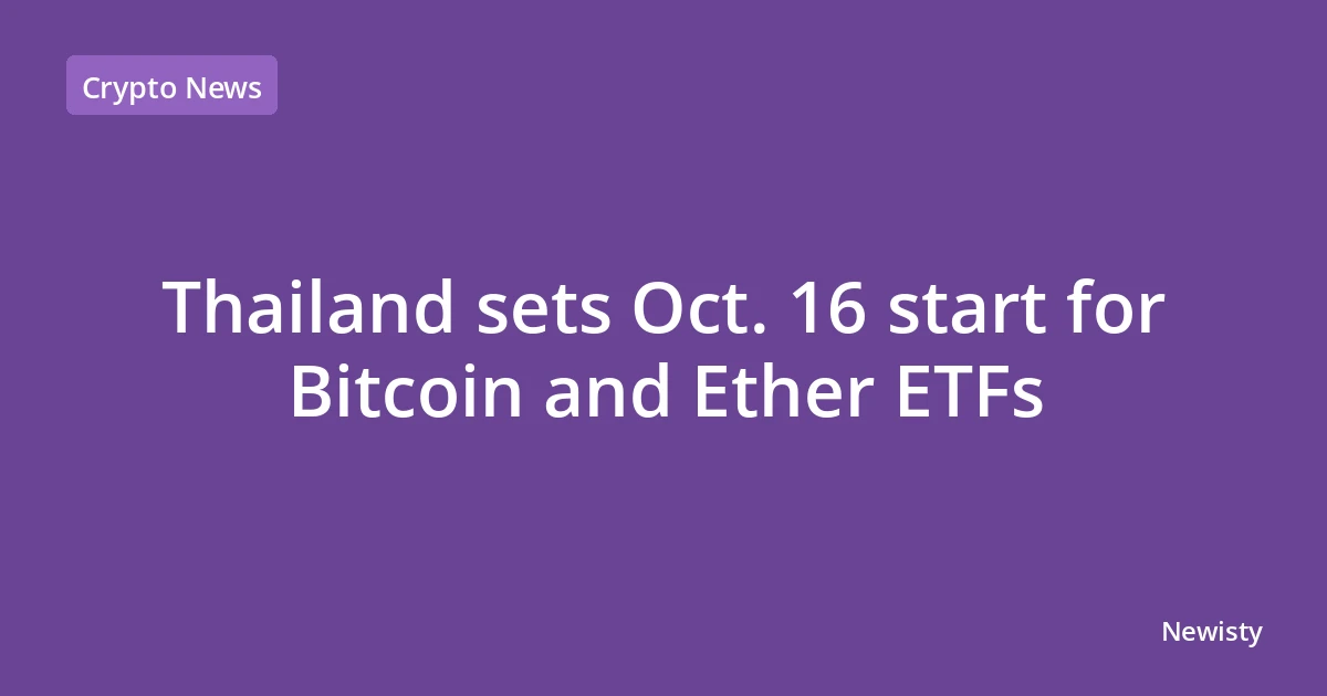 Thailand sets Oct. 16 start for Bitcoin and Ether ETFs