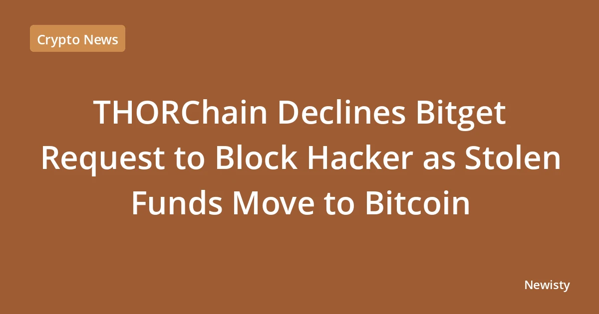 THORChain Declines Bitget Request to Block Hacker as Stolen Funds Move to Bitcoin