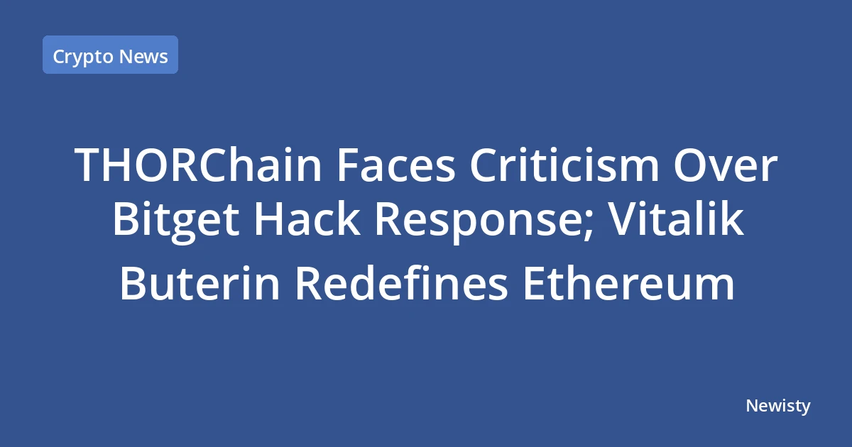 THORChain Faces Criticism Over Bitget Hack Response; Vitalik Buterin Redefines Ethereum