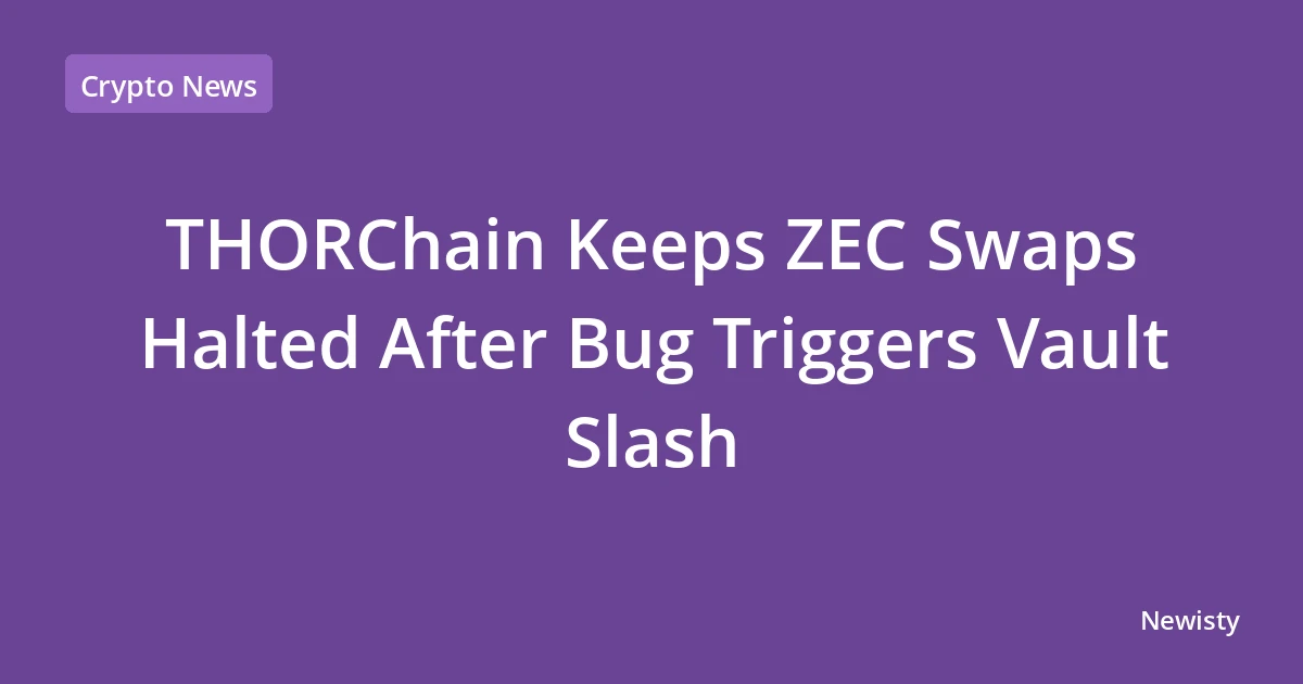 THORChain Keeps ZEC Swaps Halted After Bug Triggers Vault Slash