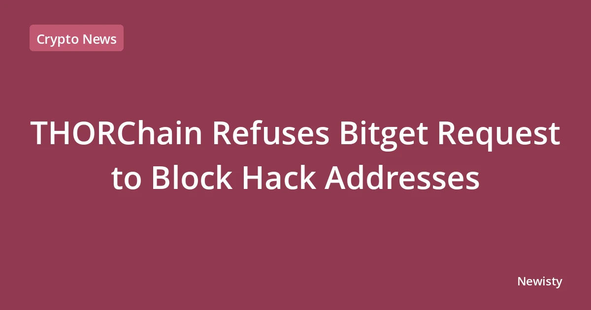 THORChain Refuses Bitget Request to Block Hack Addresses