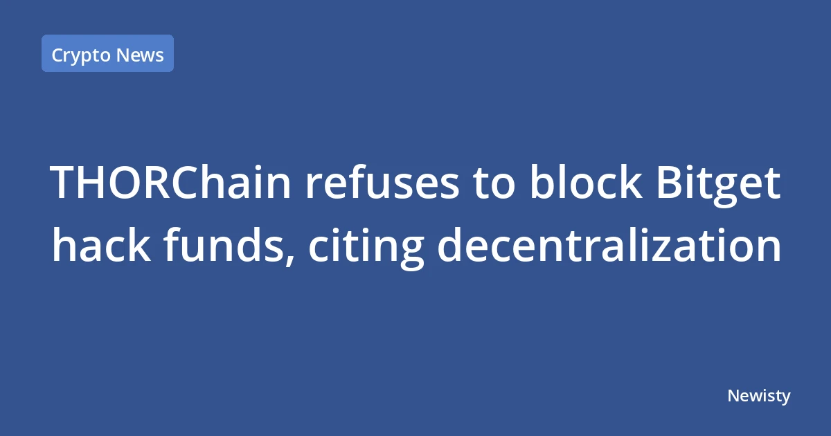 THORChain refuses to block Bitget hack funds, citing decentralization