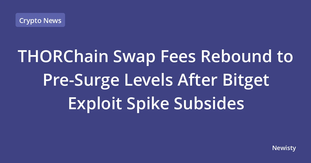 THORChain Swap Fees Rebound to Pre-Surge Levels After Bitget Exploit Spike Subsides