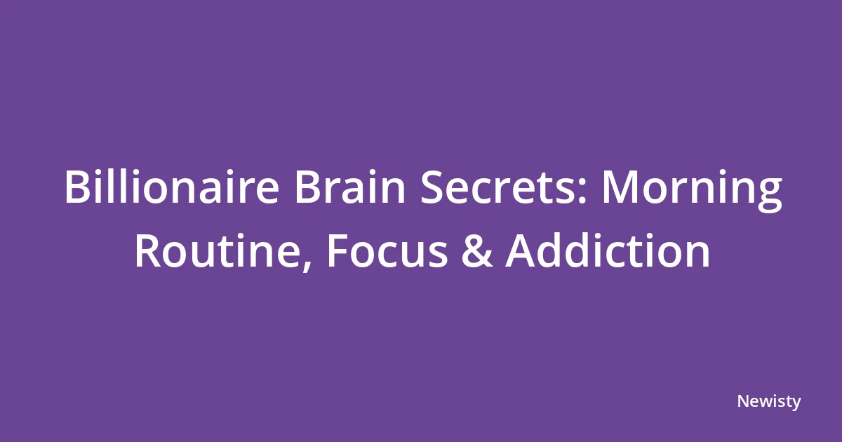 Billionaire Brain Secrets: Morning Routine, Focus & Addiction