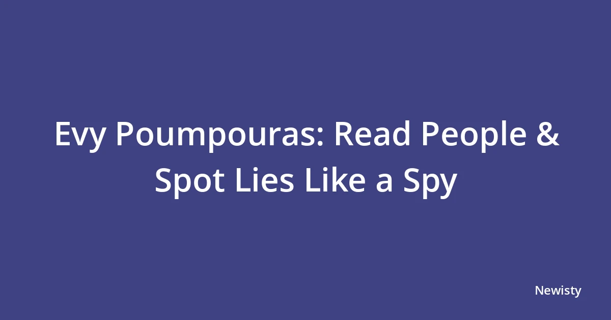 Evy Poumpouras: Read People & Spot Lies Like a Spy