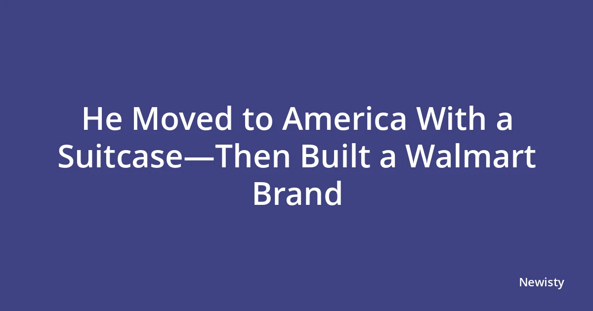 He Moved to America With a Suitcase—Then Built a Walmart Brand