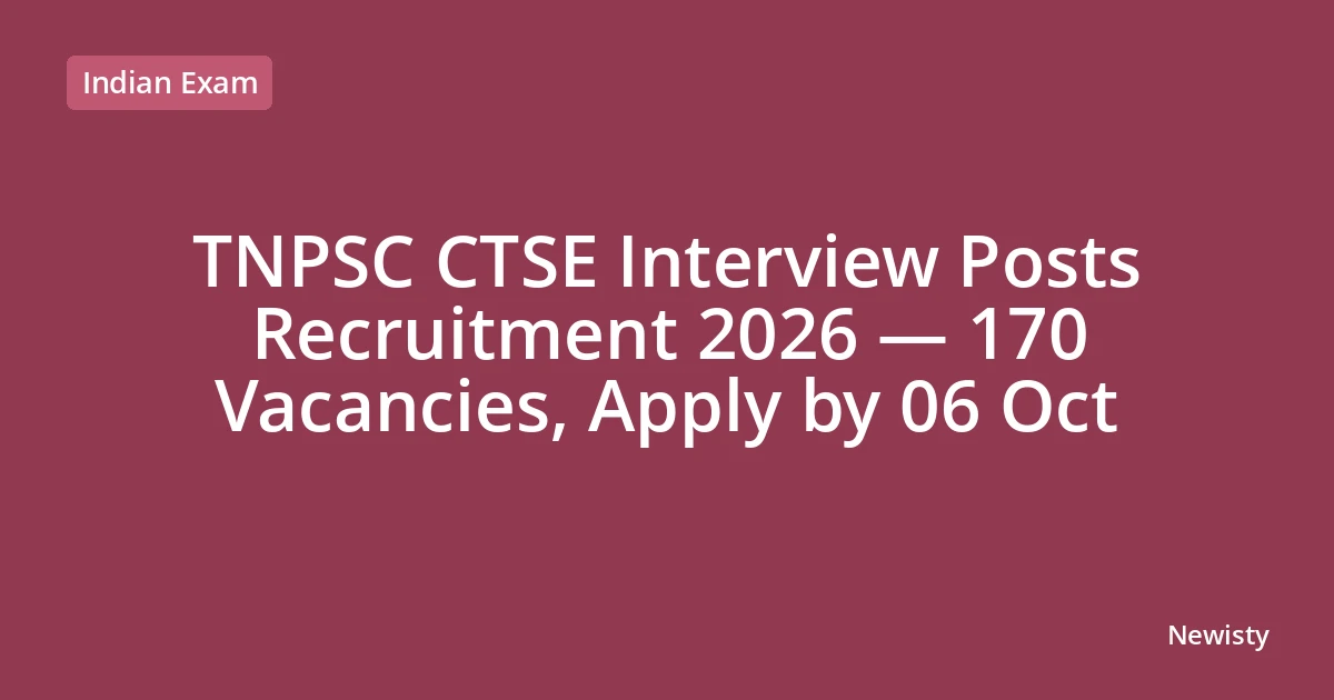 TNPSC CTSE Interview Posts Recruitment 2026 — 170 Vacancies, Apply by 06 Oct