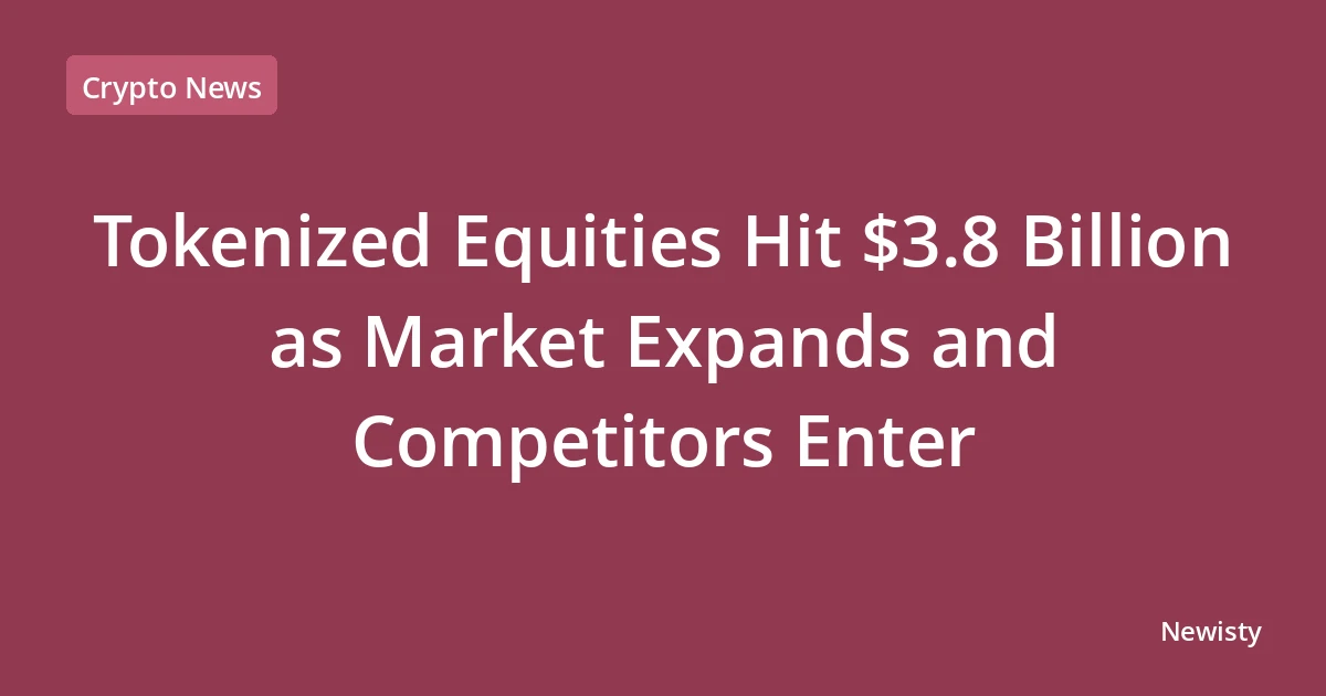 Tokenized Equities Hit $3.8 Billion as Market Expands and Competitors Enter